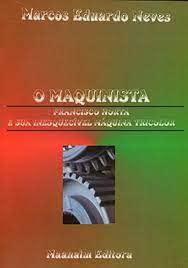 ler totalmente O MAQUINISTA - FRANCISCO HORTA E SUA INESQUECÍVEL MÁQUINA TRICOLOR