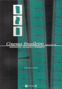 ler totalmente Cinema Brasileiro - Anos 60 E 70 - Dissimetria, Oscilacao E Simulacro