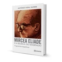 Mircea Eliade e a busca do sagrado. Fragmentos biográficos