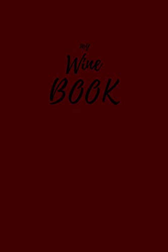 ler totalmente My Wine Book: Wine Tasting Journal Notebook Diary to Record and Keep Track of the different types of Wine/Alcohol You Have Tried, For All Wine Lovers... Kinds of Wines (Wine Tasting Anthology)