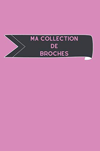 ler totalmente Ma collection de broches: Carnet de notes pour assurer le suivi de votre inventaires de broches, grâce à des tableaux clairs et designs, idéal pour les brochaphiles (French Edition)