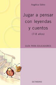 ler totalmente Jugar a pensar con leyendas y cuentos: (7-8 años) Guía para educadores