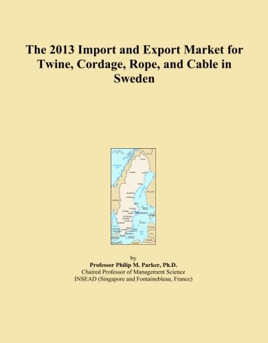 The 2013 Import and Export Market for Twine, Cordage, Rope, and Cable in Sweden baixar o livro de graça