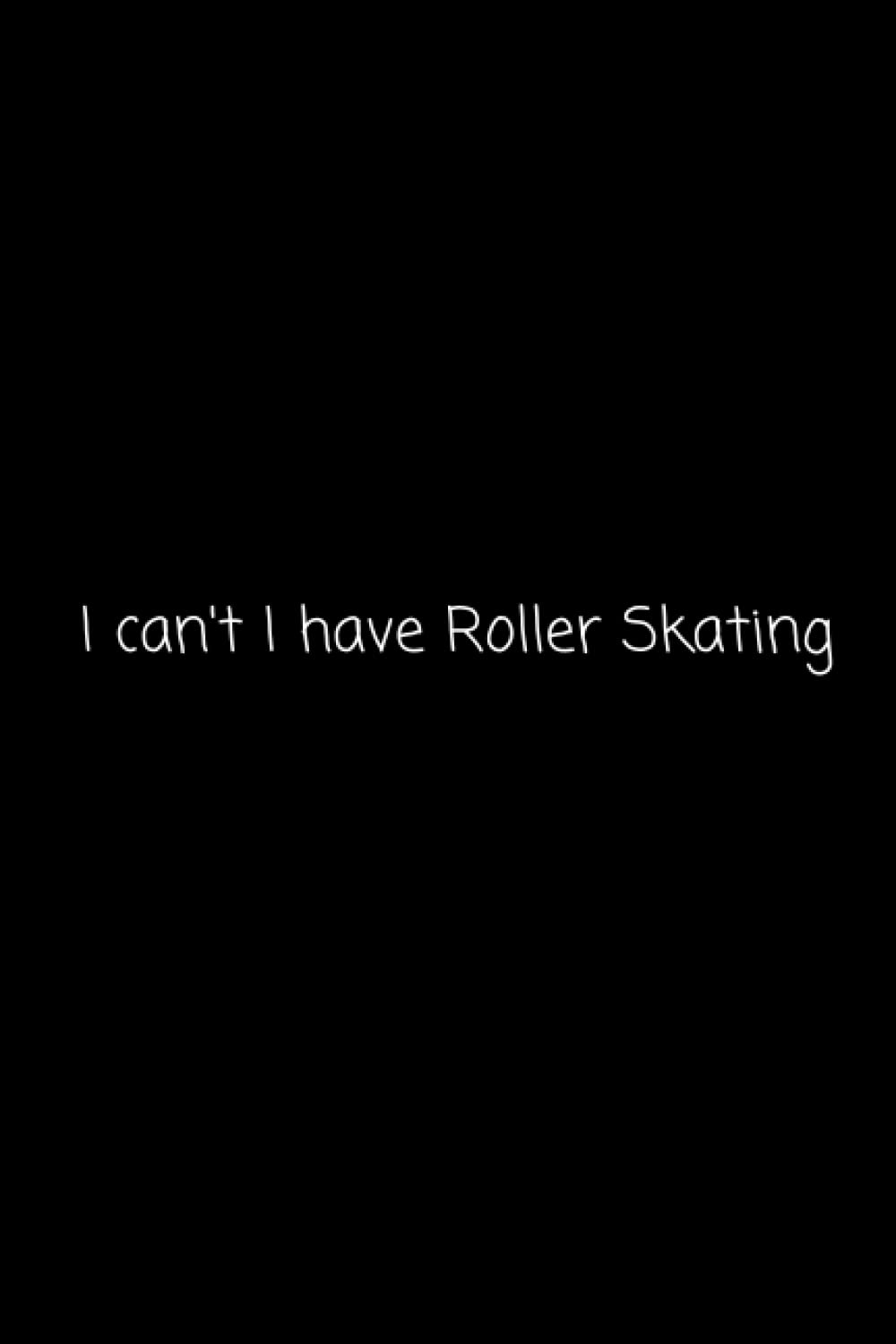 I can't I have Roller Skating: Funny Sport Journal Notebook Gifts, 6 x 9 inch, 100 Lined baixar o livro de graça