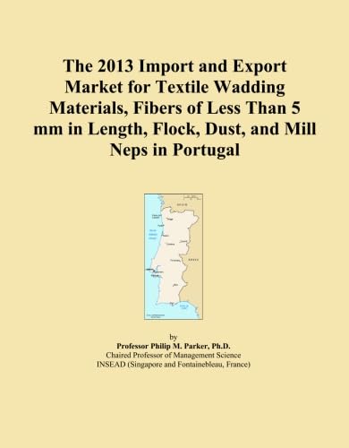 The 2013 Import and Export Market for Textile Wadding Materials, Fibers of Less Than 5 mm in Length, Flock, Dust, and Mill Neps in Portugal baixar o livro de graça