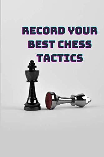 ler totalmente Record Your Best Chess Tactics: Journal to record chess positions, moves, and other information related to chess strategies