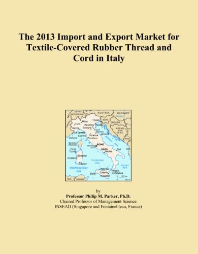 The 2013 Import and Export Market for Textile-Covered Rubber Thread and Cord in Italy baixar o livro de graça
