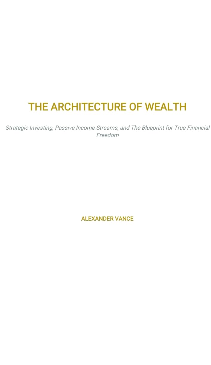 The Architecture of Wealth: Strategic Investing, Passive Income Streams, and the Blueprint for True Financial Freedom (English Edition) baixar o livro de graça