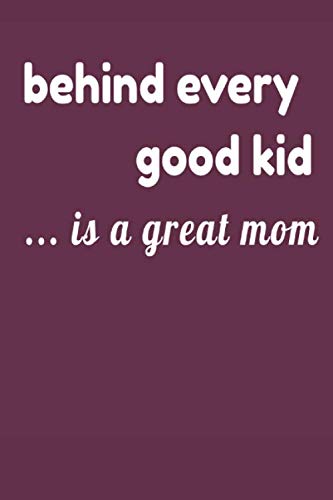 behind every good kid is a great mom