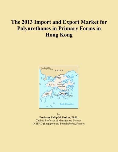 The 2013 Import and Export Market for Polyurethanes in Primary Forms in Hong Kong baixar livro de graça