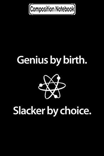 Composition Notebook: Genius by birth. slacker by choice. Journal Notebook Blank Lined Ruled 6x9 100 Pages