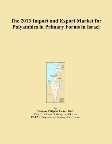The 2013 Import and Export Market for Polyamides in Primary Forms in Israel baixar o livro de graça