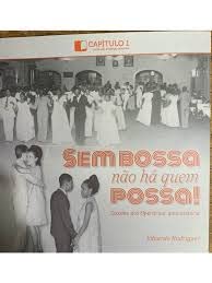 ler totalmente Sem Bossa Não Há Quem Possa!