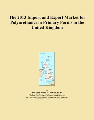The 2013 Import and Export Market for Polyurethanes in Primary Forms in the United Kingdom baixar o livro de graça