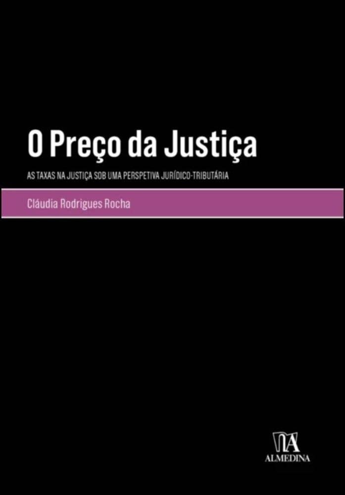 ler totalmente O Preço da Justiça: as Taxas na Justiça sob uma Perspetiva Jurídico-tributária