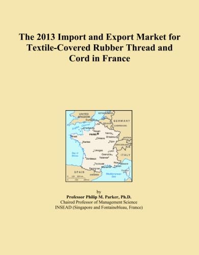 The 2013 Import and Export Market for Textile-Covered Rubber Thread and Cord in France baixar o livro de graça