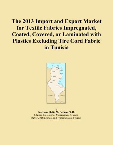 The 2013 Import and Export Market for Textile Fabrics Impregnated, Coated, Covered, or Laminated with Plastics Excluding Tire Cord Fabric in Tunisia baixar o livro de graça