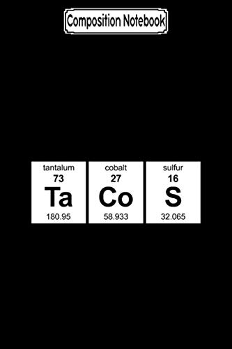 ler totalmente Composition Notebook: Tacos periodic table Journal Notebook Blank Lined Ruled 6x9 100 Pages