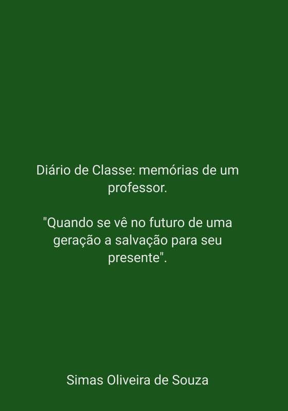 Diário de Classe: memórias de um professor.: Quando se vê no futuro de uma geração a salvação para seu presente. baixar o livro de graça