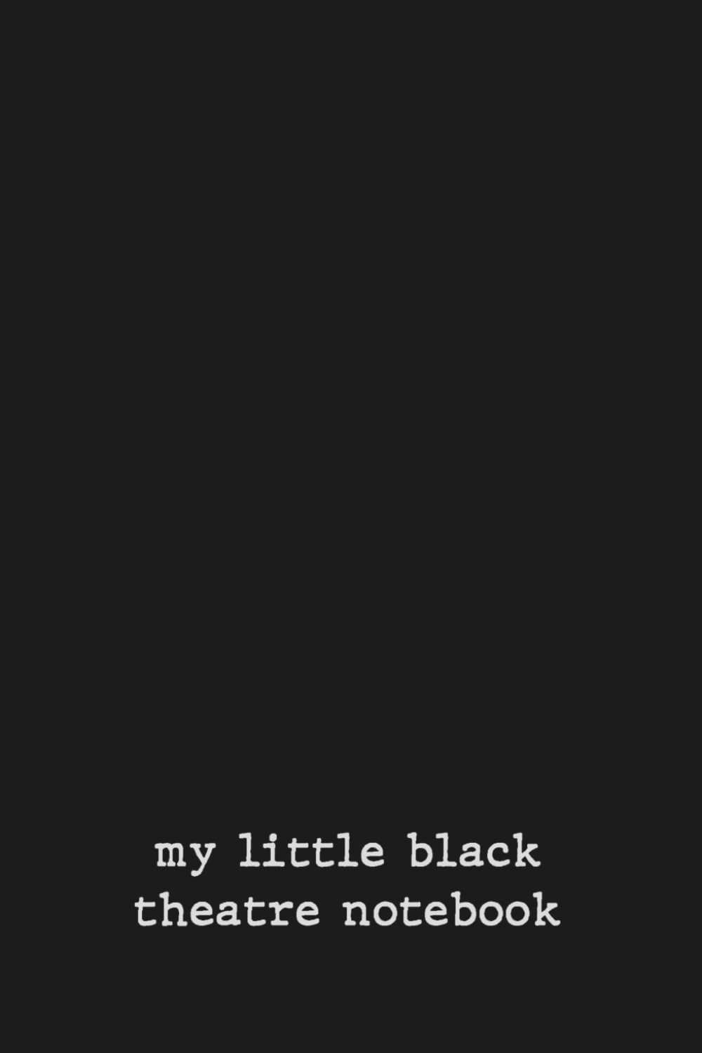 My Little Black Theatre Notebook: A Theatre Journal for Actors, Stage Performers, Stage Crew, Students & Theatre Lovers baixar o livro de graça