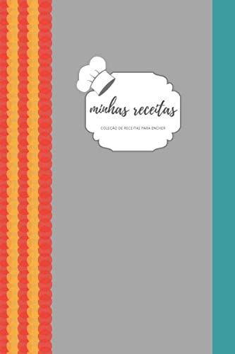 minhas receitas coleção de receitas para encher: I 120 receitas para preencher I Ideia de presente para mulheres e homens que adoram cozinhar I (Portuguese Edition)