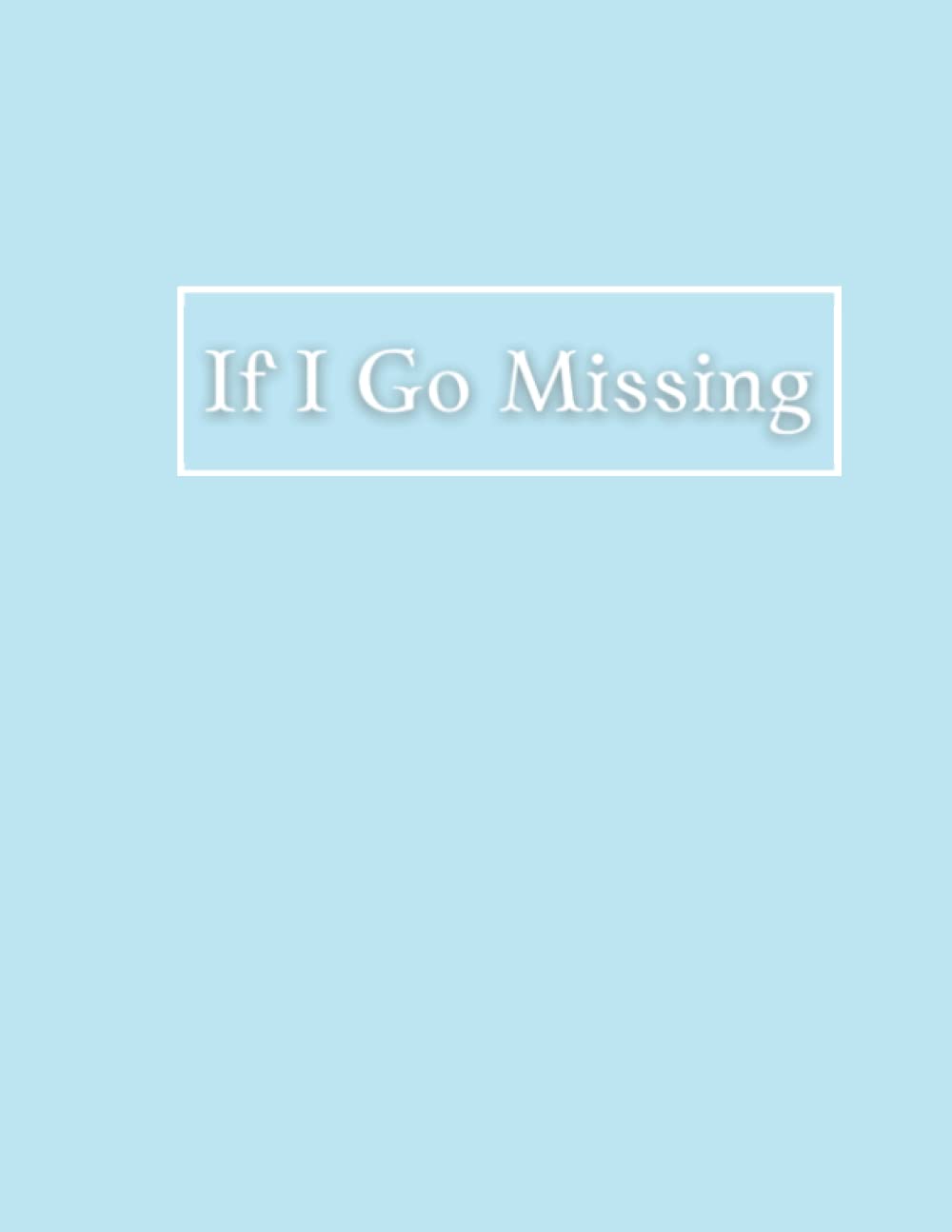 ler totalmente If I Go Missing Notebook:: A Self- Protection Journal That Can Save Your Life, Perfect for True Crime Fans Blue Version