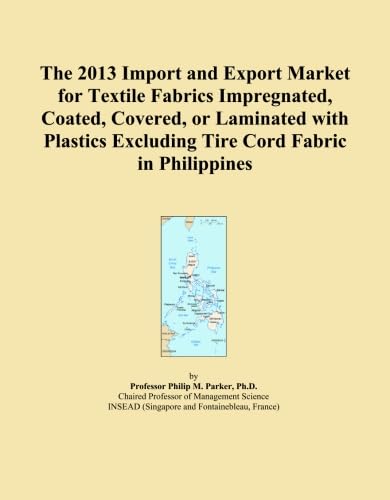 The 2013 Import and Export Market for Textile Fabrics Impregnated, Coated, Covered, or Laminated with Plastics Excluding Tire Cord Fabric in Philippines baixar o livro de graça