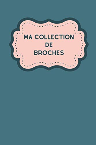 ler totalmente Ma collection de broches: Carnet de notes pour assurer le suivi de votre inventaires de broches, grâce à des tableaux clairs et designs, idéal pour les brochaphiles (French Edition)