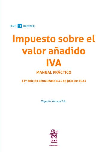 Impuesto sobre el valor añadido IVA Manual práctico 11ª Edición actualizada a 31 de julio de 2025