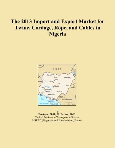 The 2013 Import and Export Market for Twine, Cordage, Rope, and Cables in Nigeria baixar o livro de graça