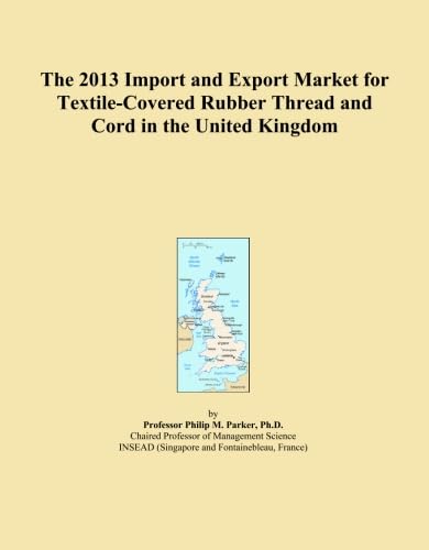The 2013 Import and Export Market for Textile-Covered Rubber Thread and Cord in the United Kingdom baixar livro de graça