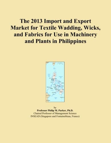 The 2013 Import and Export Market for Textile Wadding, Wicks, and Fabrics for Use in Machinery and Plants in Philippines baixar o livro de graça