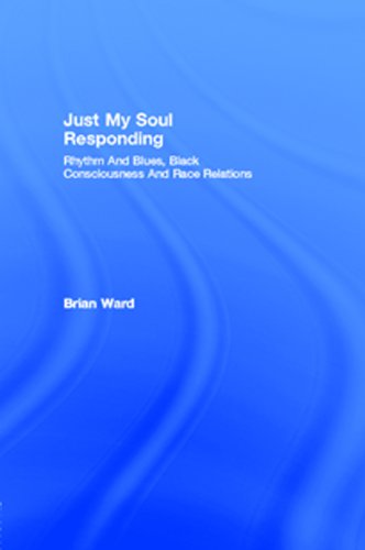 ler totalmente Just My Soul Responding: Rhythm And Blues, Black Consciousness And Race Relations (English Edition)