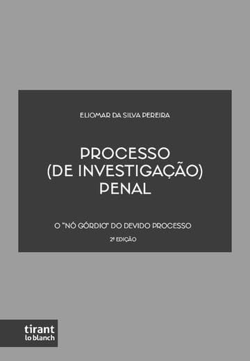 PROCESSO (DE INVESTIGAÇÃO) PENAL: O 'NÓ GÓRDIO' DO DEVIDO PROCESSO baixar o livro de graça