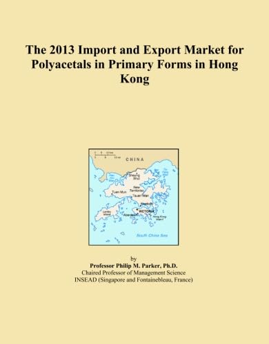 ler totalmente The 2013 Import and Export Market for Polyacetals in Primary Forms in Hong Kong