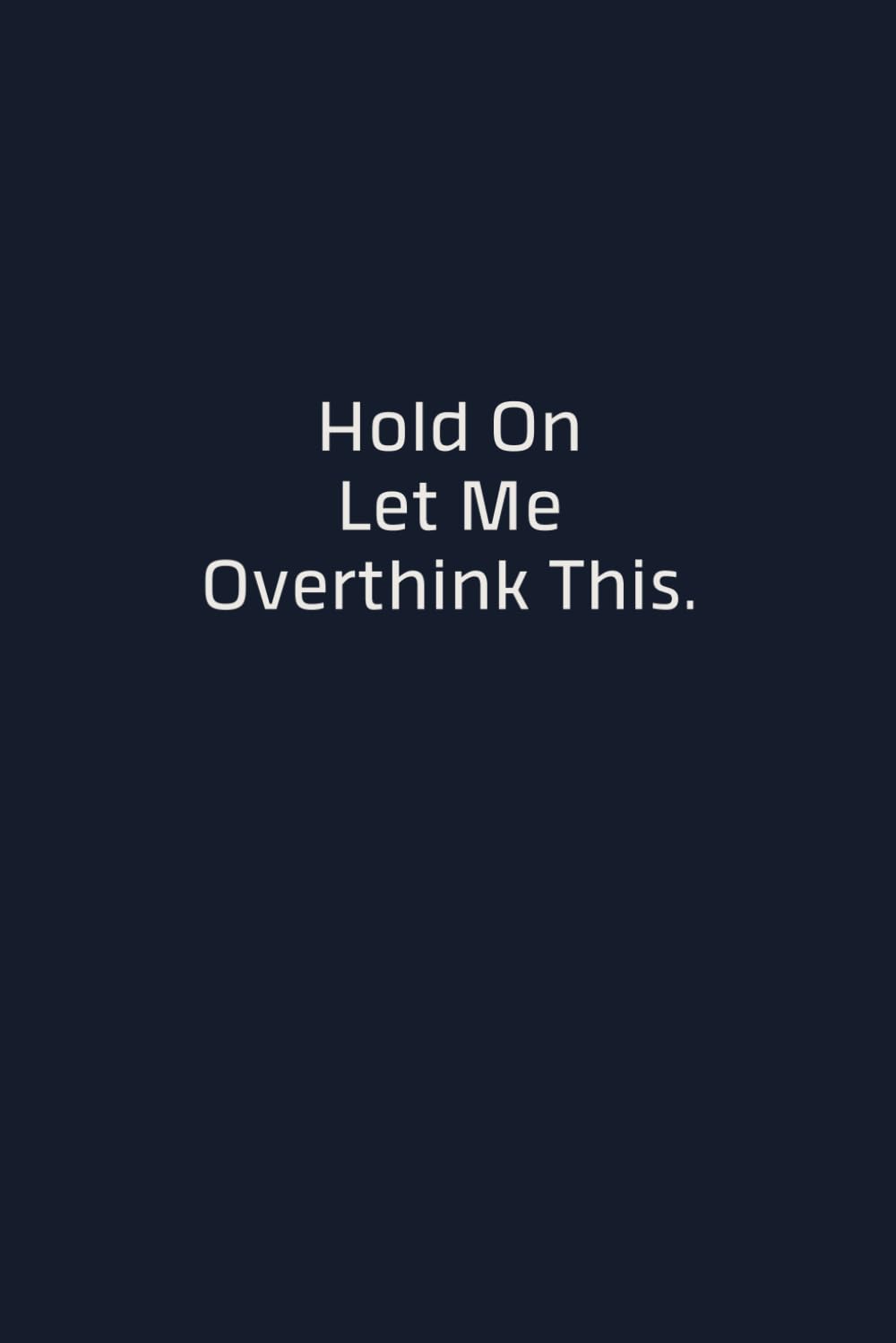 capítulo por capítulo baixar Hold On Let Me Overthink This: Funny Sarcastic Lined Notebook, Gag Gift for Overthinkers, Coworkers, Friends and Family, 110 Pages, 6x9
