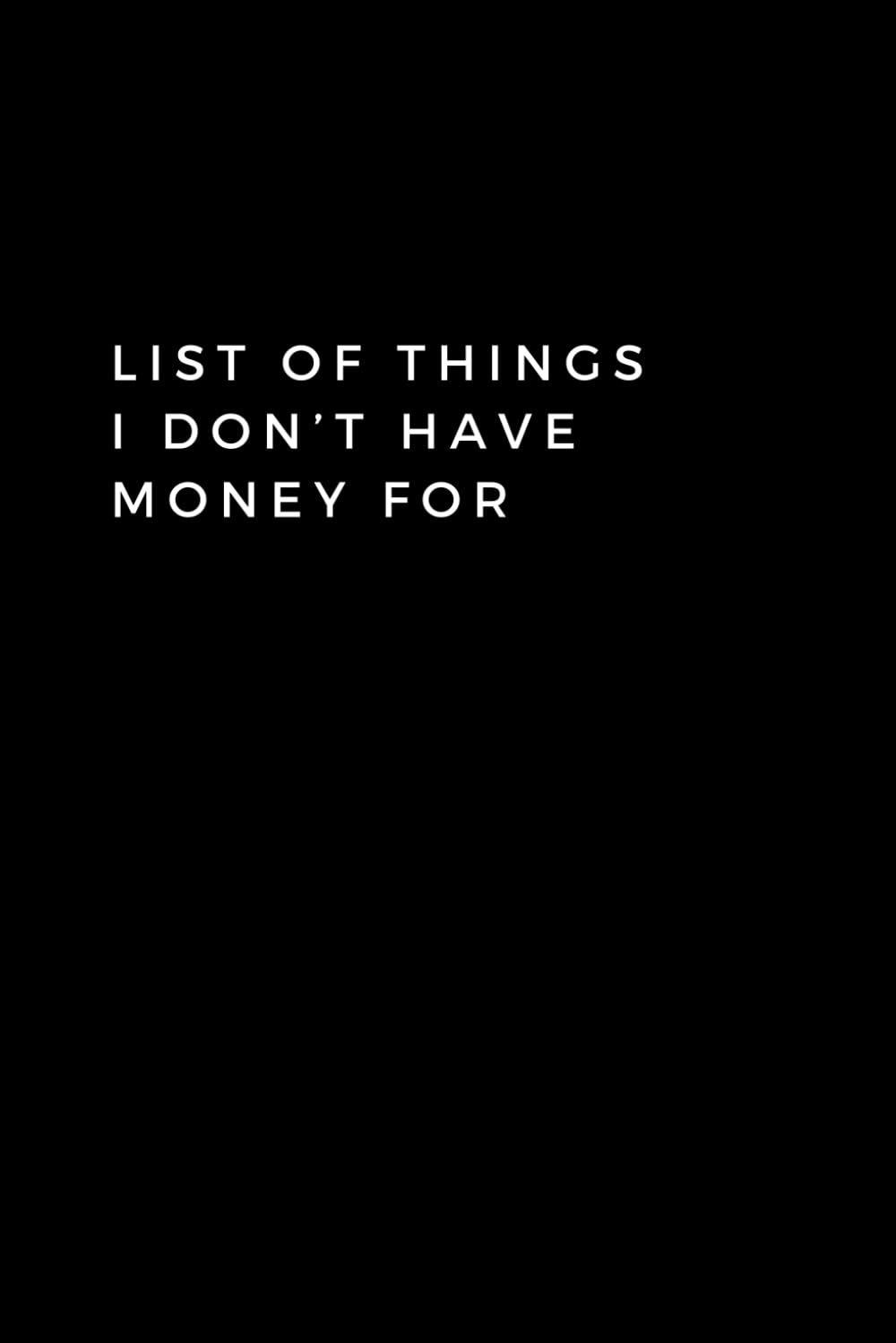 ler totalmente List Of Things I Don't Have Money For: Lined Notebook With Quotes, 120 pages, 6x9 inches (15.24 x 22.86)
