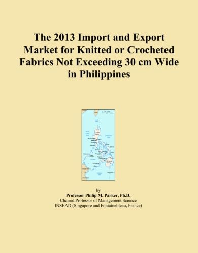 The 2013 Import and Export Market for Knitted or Crocheted Fabrics Not Exceeding 30 cm Wide in Philippines baixar o livro de graça