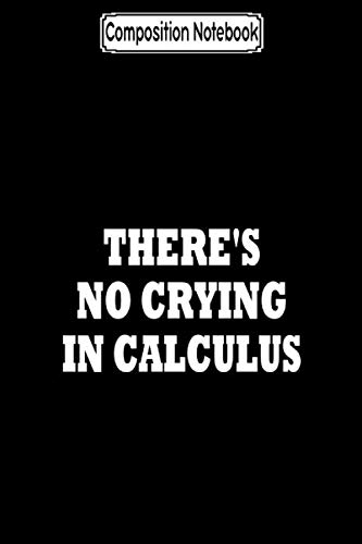 ler totalmente Composition Notebook: There's no crying in calculus Journal Notebook Blank Lined Ruled 6x9 100 Pages
