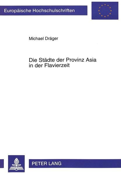 capítulo por capítulo baixar Die Städte der Provinz Asia in der Flavierzeit: Studien zur kleinasiatischen Stadt- und Regionalgeschichte (Europäische Hochschulschriften / European... Universitaires Européennes) (German Edition)