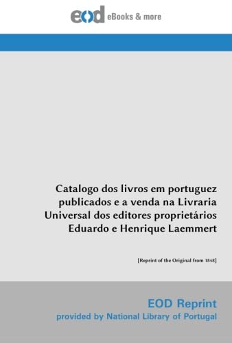 Catalogo dos livros em portuguez publicados e a venda na Livraria Universal dos editores proprietários Eduardo e Henrique Laemmert: [Reprint of the Original from 1848] (Portuguese Edition) baixar o livro de graça