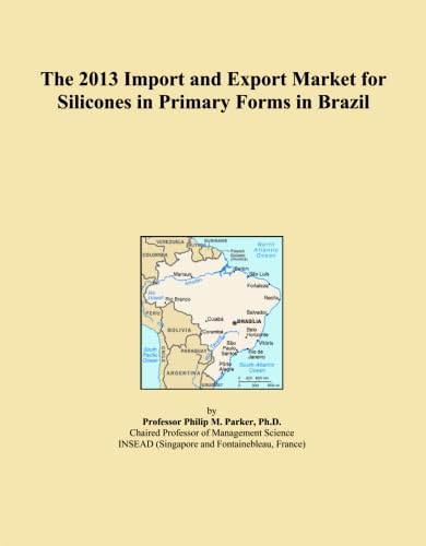 The 2013 Import and Export Market for Silicones in Primary Forms in Brazil baixar livro de graça