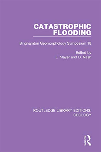 Catastrophic Flooding: Binghamton Geomorphology Symposium 18 (Routledge Library Editions: Geology) (English Edition)