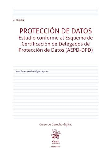 Protección de datos. Estudio conforme al Esquema de Certificación de Delegados de Protección de Datos (AEPD-DPD) 4ª Edición (Manuales de Derecho Administrativo, ... e Internacional Público) (Spanish Edition)