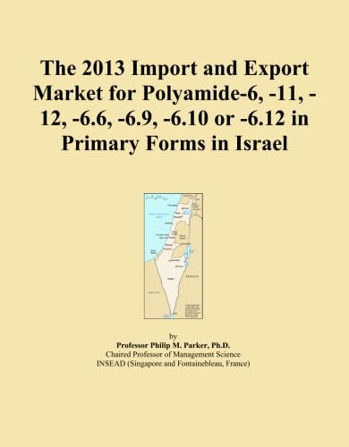 ler totalmente The 2013 Import and Export Market for Polyamide-6, -11, -12, -6.6, -6.9, -6.10 or -6.12 in Primary Forms in Israel