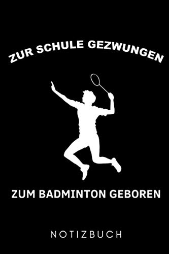 ZU SCHULE GEZWUNGEN ZUM BADMINTON GEBOREN NOTIZBUCH: A5 KALENDER 2020 Badminton Geschenk | Sport | Federball | Zubehör | Trainer | für Papa Mama... | Badmintonbuch | Training (German Edition) baixar o livro de graça