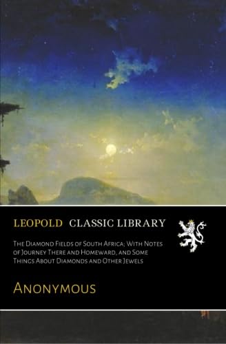 ler totalmente The Diamond Fields of South Africa; With Notes of Journey There and Homeward, and Some Things About Diamonds and Other Jewels