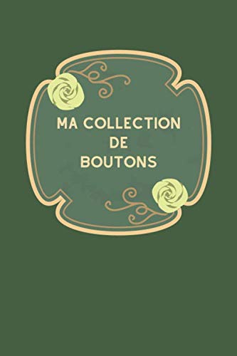 ler totalmente Ma collection de boutons: Carnet de notes haute qualité avec lignes grises claires pour assurer le suivi de son inventaire de boutons, idéal pour les fibulanomistes ou boutonistes (French Edition)