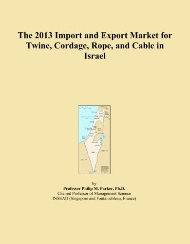 The 2013 Import and Export Market for Twine, Cordage, Rope, and Cable in Israel baixar o livro de graça