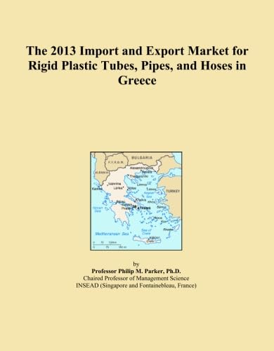 The 2013 Import and Export Market for Rigid Plastic Tubes, Pipes, and Hoses in Greece baixar o livro de graça